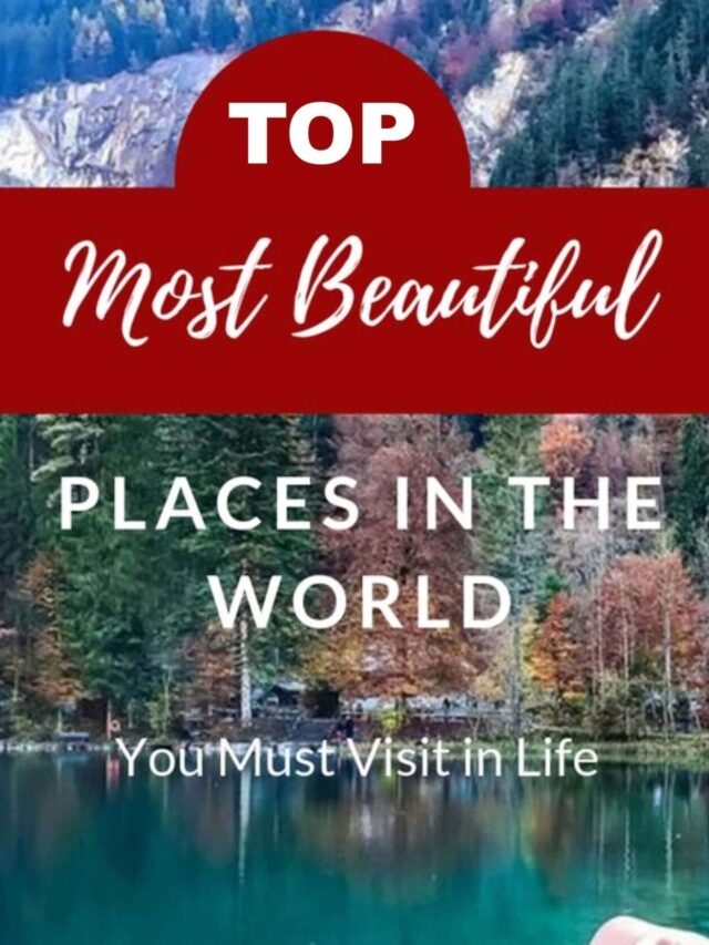 Top Most Beautiful Places in the World You Must Visit