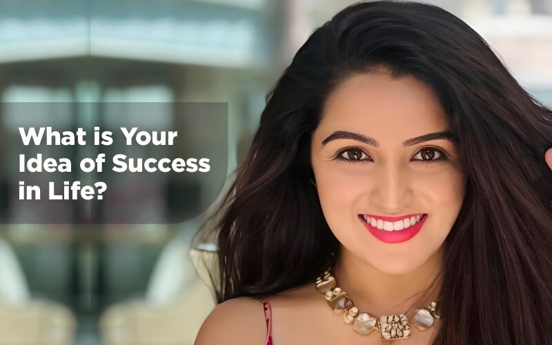 What is Your Idea of Success in Life-upasana kochhar