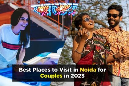 places to visit in noida for couples