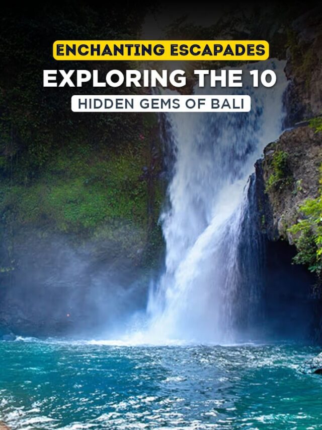 Enchanting Escapades: Exploring the 10 Hidden Gems of Bali