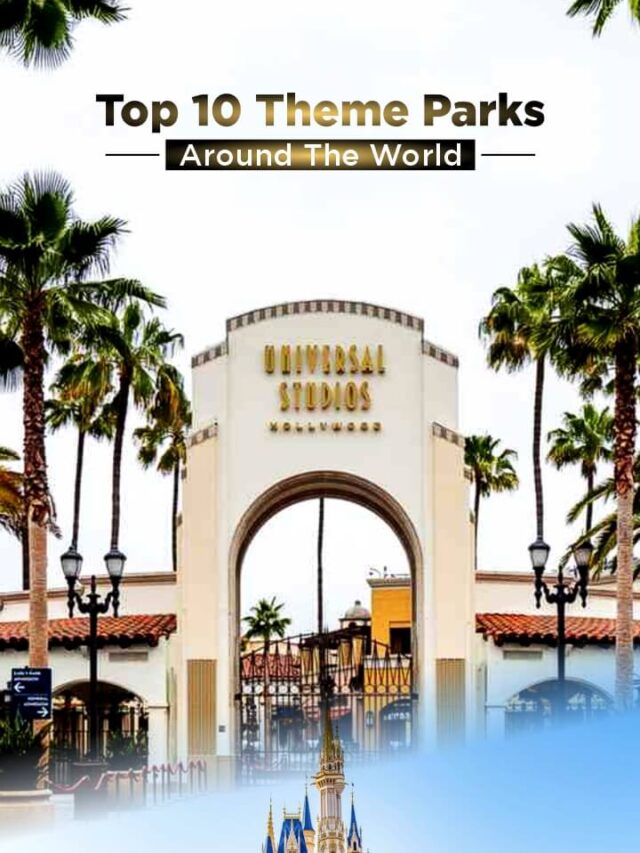 Top 10 Theme Parks Around The World