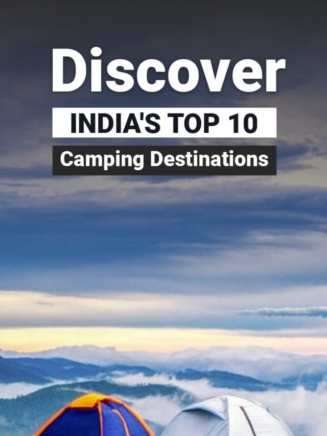 Discover India’s Top 10 Camping Destinations