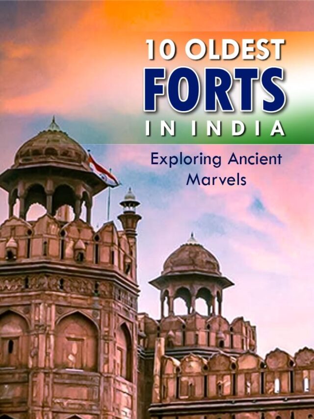10 Oldest Forts in India: Exploring Ancient Marvels