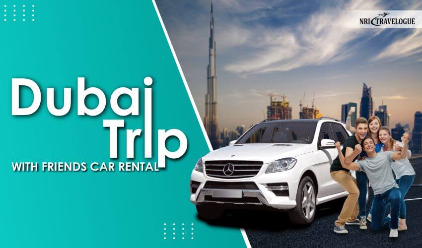 Review of Dubai Trip With FriendsCarRental