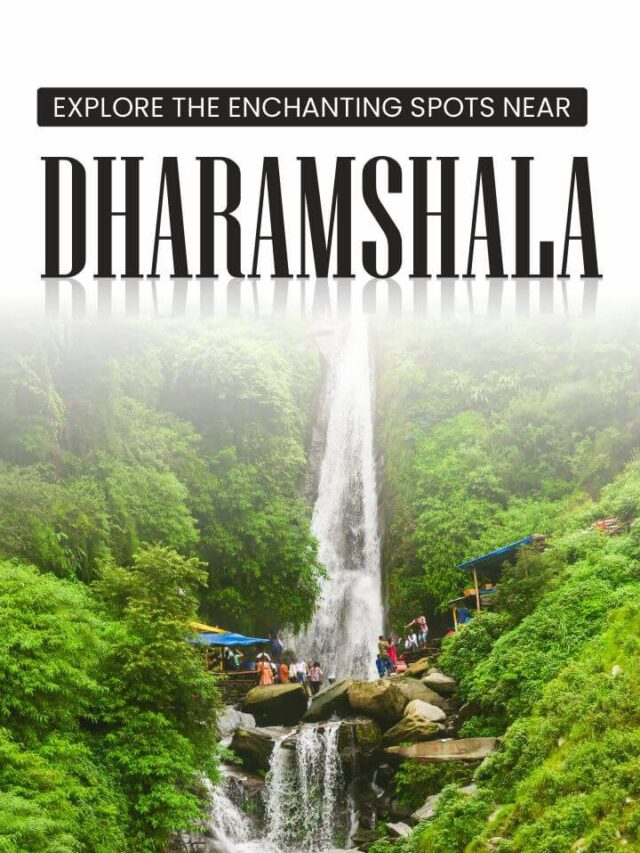 Explore the Enchanting Spots Near Dharamshala