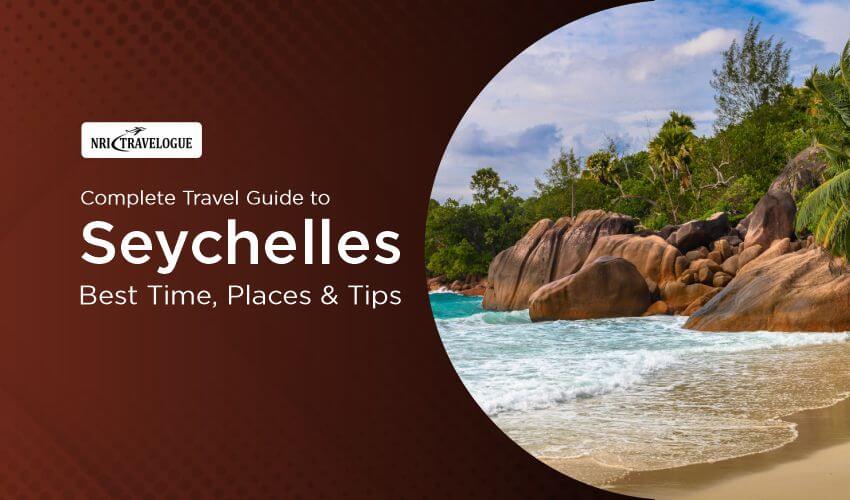 Complete Travel Guide to Seychelles: Best Time, Places & Tips