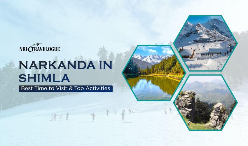narkanda best time to visit and activities