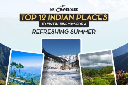 Top 12 Indian Places to Visit in June 2025 for a Refreshing Summer