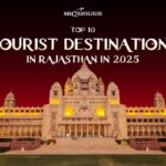 Top 10 Tourist Destinations in Rajasthan in 2025