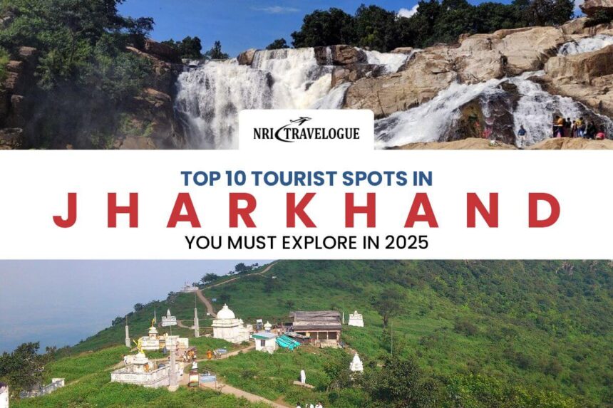 Top 10 Tourist Spots in Jharkhand You Must Explore in 2025