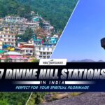 7 Divine Hill Stations in India Perfect for Your Spiritual Pilgrimage