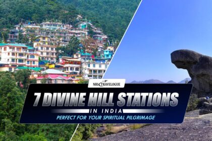 7 Divine Hill Stations in India Perfect for Your Spiritual Pilgrimage