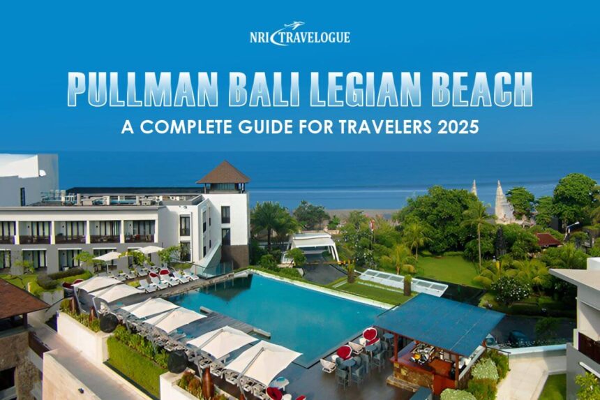 Pullman Bali Legian Beach: A Complete Guide for Travelers 2025