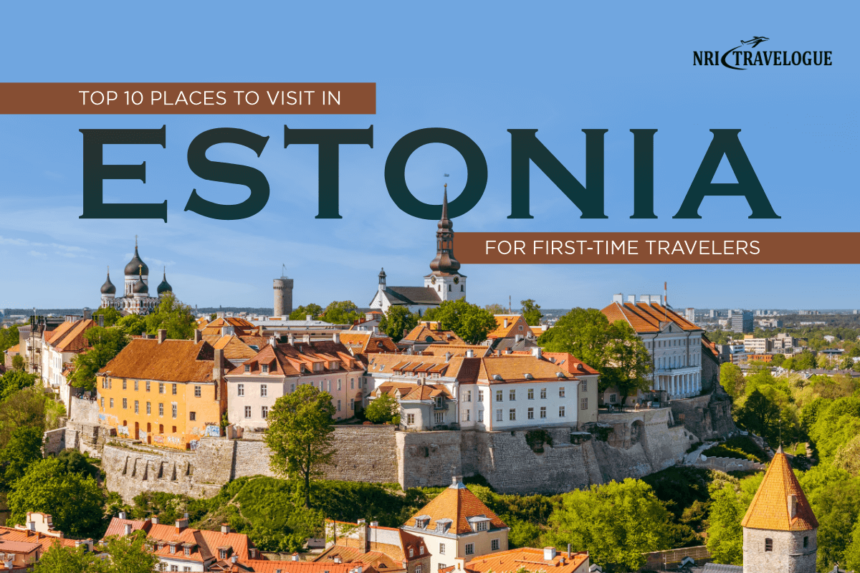Top 10 Places to Visit in Estonia for First-Time Travelers
