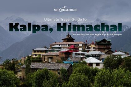 Ultimate Travel Guide to Kalpa, Himachal Pradesh