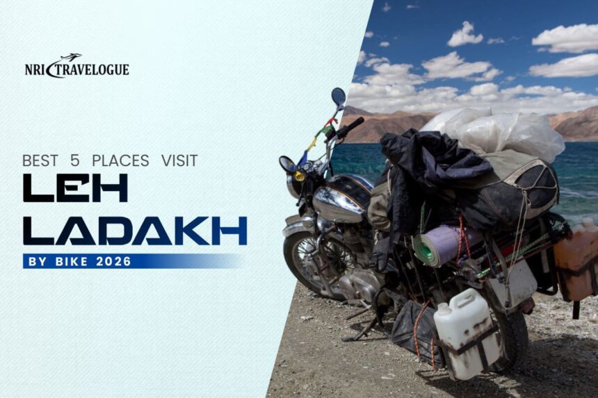 Best 5 Places Visit Leh Ladakh by Bike 2026