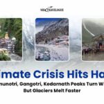 Climate Crisis Hits Hard: Yamunotri, Gangotri, Kedarnath Peaks