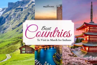 Best Countries to Visit in March for Indians