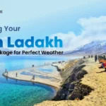 Timing Your Leh Ladakh Tour Package for Perfect Weather